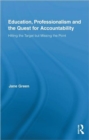 Education, Professionalism, and the Quest for Accountability : Hitting the Target but Missing the Point - Book