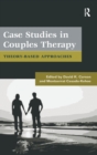 Case Studies in Couples Therapy : Theory-Based Approaches - Book