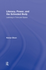 Literacy, Power, and the Schooled Body : Learning in Time and Space - Book