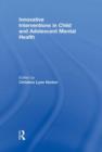 Innovative Interventions in Child and Adolescent Mental Health - Book