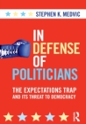 In Defense of Politicians : The Expectations Trap and Its Threat to Democracy - Book