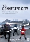 The Connected City : How Networks are Shaping the Modern Metropolis - Book
