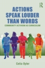 Actions Speak Louder than Words : Community Activism as Curriculum - Book