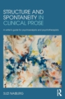 Structure and Spontaneity in Clinical Prose : A writer's guide for psychoanalysts and psychotherapists - Book