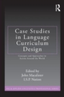 Case Studies in Language Curriculum Design : Concepts and Approaches in Action Around the World - Book