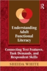 Understanding Adult Functional Literacy : Connecting Text Features, Task Demands, and Respondent Skills - Book