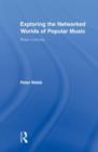 Exploring the Networked Worlds of Popular Music : Milieux Cultures - Book