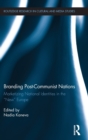 Branding Post-Communist Nations : Marketizing National Identities in the “New” Europe - Book