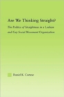 Are We Thinking Straight? : The Politics of Straightness in a Lesbian and Gay Social Movement Organization - Book