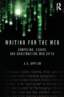 Writing for the Web : Composing, Coding, and Constructing Web Sites - Book