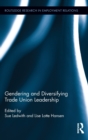 Gendering and Diversifying Trade Union Leadership - Book