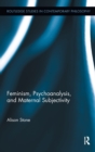 Feminism, Psychoanalysis, and Maternal Subjectivity - Book