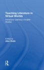 Teaching Literature in Virtual Worlds : Immersive Learning in English Studies - Book