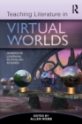 Teaching Literature in Virtual Worlds : Immersive Learning in English Studies - Book