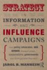 Strategy in Information and Influence Campaigns : How Policy Advocates, Social Movements, Insurgent Groups, Corporations, Governments and Others Get What They Want - Book