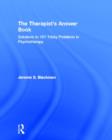 The Therapist's Answer Book : Solutions to 101 Tricky Problems in Psychotherapy - Book