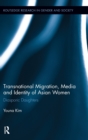 Transnational Migration, Media and Identity of Asian Women : Diasporic Daughters - Book