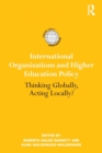 International Organizations and Higher Education Policy : Thinking Globally, Acting Locally? - Book