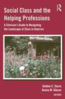 Social Class and the Helping Professions : A Clinician's Guide to Navigating the Landscape of Class in America - Book