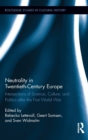 Neutrality in Twentieth-Century Europe : Intersections of Science, Culture, and Politics after the First World War - Book