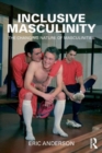 Inclusive Masculinity : The Changing Nature of Masculinities - Book