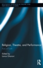 Religion, Theatre, and Performance : Acts of Faith - Book