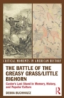 The Battle of the Greasy Grass/Little Bighorn : Custer's Last Stand in Memory, History, and Popular Culture - Book