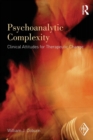 Psychoanalytic Complexity : Clinical Attitudes for Therapeutic Change - Book