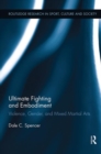 Ultimate Fighting and Embodiment : Violence, Gender and Mixed Martial Arts - Book