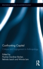 Confronting Capital : Critique and Engagement in Anthropology - Book