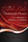 The Dark Side of Relationship Pursuit : From Attraction to Obsession and Stalking - Book