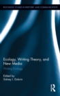 Ecology, Writing Theory, and New Media : Writing Ecology - Book