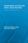 Sustainability and Security within Liberal Societies : Learning to Live with the Future - Book