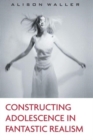 Constructing Adolescence in Fantastic Realism - Book