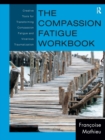 The Compassion Fatigue Workbook : Creative Tools for Transforming Compassion Fatigue and Vicarious Traumatization - Book