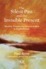 The Silent Past and the Invisible Present : Memory, Trauma, and Representation in Psychotherapy - Book
