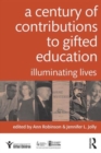 A Century of Contributions to Gifted Education : Illuminating Lives - Book