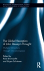 The Global Reception of John Dewey's Thought : Multiple Refractions Through Time and Space - Book