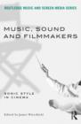 Music, Sound and Filmmakers : Sonic Style in Cinema - Book