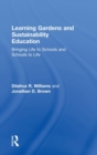 Learning Gardens and Sustainability Education : Bringing Life to Schools and Schools to Life - Book