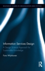 Information Services Design : A Design Science Approach for Sustainable Knowledge - Book