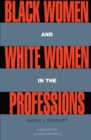 Black Women and White Women in the Professions : Occupational Segregation by Race and Gender, 1960-1980 - Book