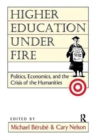 Higher Education Under Fire : Politics, Economics, and the Crisis of the Humanities - Book