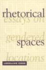 Rhetorical Spaces : Essays on Gendered Locations - Book
