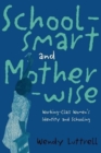 School-smart and Mother-wise : Working-Class Women's Identity and Schooling - Book