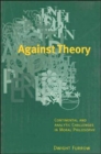 Against Theory : Continental and Analytic Challenges in Moral Philosophy - Book