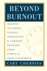 Beyond Burnout : Helping Teachers, Nurses, Therapists and Lawyers Recover From Stress and Disillusionment - Book