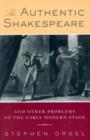 The Authentic Shakespeare : and Other Problems of the Early Modern Stage - Book