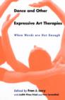 Dance and Other Expressive Art Therapies : When Words Are Not Enough - Book