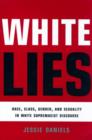 White Lies : Race, Class, Gender and Sexuality in White Supremacist Discourse - Book